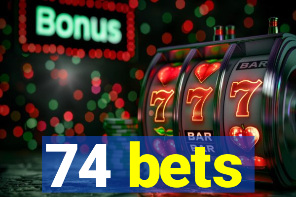 74 bets